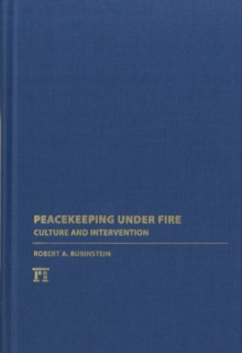 Peacekeeping Under Fire : Culture and Intervention, Hardback Book Peacekeeping Under Fire : Culture and Intervention, Hardback Book