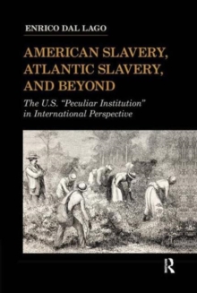 American Slavery, Atlantic Slavery, and Beyond : The U.S. "Peculiar Institution" in International Perspective, Hardback Book American Slavery, Atlantic Slavery, and Beyond : The U.S. "Peculiar Institution" in International Perspective, Hardback Book