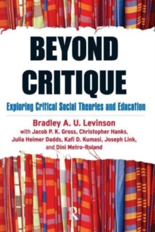Beyond Critique : Exploring Critical Social Theories and Education, Paperback / softback Book Beyond Critique : Exploring Critical Social Theories and Education, Paperback / softback Book