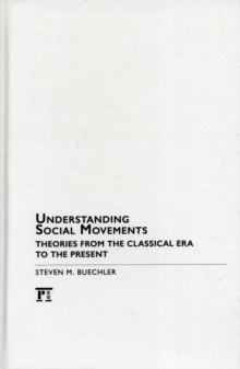 Understanding Social Movements : Theories from the Classical Era to the Present, Hardback Book Understanding Social Movements : Theories from the Classical Era to the Present, Hardback Book