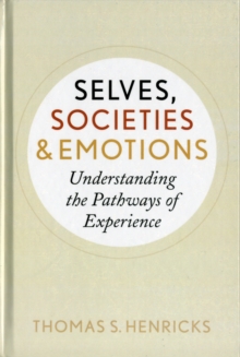 Selves, Societies, and Emotions : Understanding the Pathways of Experience, Hardback Book Selves, Societies, and Emotions : Understanding the Pathways of Experience, Hardback Book