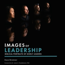 Images of Leadership : Biblical Portraits of Godly Leaders