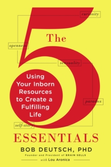 The 5 Essentials : Using Your Inborn Resources to Create a Fulfilling Life