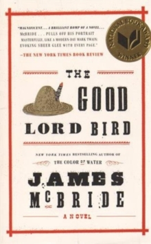 The Good Lord Bird : A Novel, Paperback / softback Book The Good Lord Bird : A Novel, Paperback / softback Book