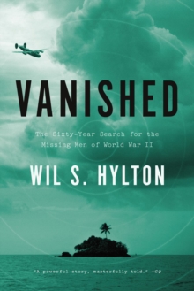 Vanished : The Sixty Year Search for the Missing Men of World War II, Paperback / softback Book Vanished : The Sixty Year Search for the Missing Men of World War II, Paperback / softback Book