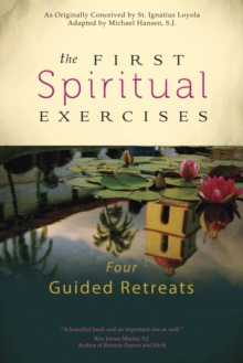 The First Spiritual Exercises : Four Guided Retreats, Paperback Book The First Spiritual Exercises : Four Guided Retreats, Paperback Book