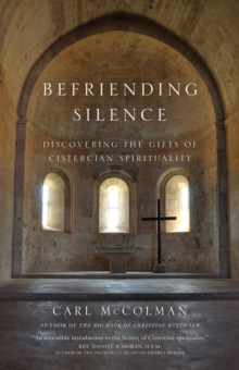 Befriending Silence : Discovering the Gifts of Cistercian Spirituality, Paperback / softback Book Befriending Silence : Discovering the Gifts of Cistercian Spirituality, Paperback / softback Book