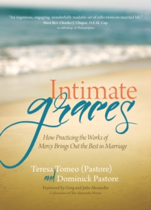 Intimate Graces : How Practicing the Works of Mercy Brings Out the Best in Marriage, Paperback Book Intimate Graces : How Practicing the Works of Mercy Brings Out the Best in Marriage, Paperback Book
