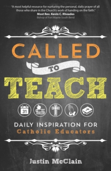 Called to Teach : Daily Inspiration for Catholic Educators, Paperback / softback Book Called to Teach : Daily Inspiration for Catholic Educators, Paperback / softback Book