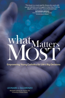 What Matters Most : Empowering Young Catholics for Life's Big Decisions, Paperback Book What Matters Most : Empowering Young Catholics for Life's Big Decisions, Paperback Book