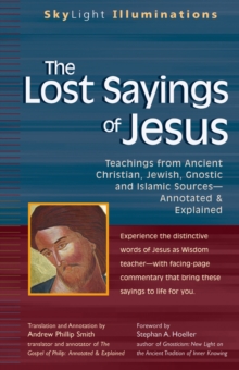 The Lost Sayings of Jesus : Teachings from Ancient Christian Jewish Gnostic and Islamic Sources - Annotated and Explained, Paperback / softback Book The Lost Sayings of Jesus : Teachings from Ancient Christian Jewish Gnostic and Islamic Sources - Annotated and Explained, Paperback / softback Book