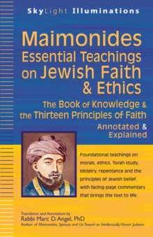 Maimonides-Essential Teachings on Jewish Faith & Ethics : The Book of Knowledge & the Thirteen Principles of FaithAnnotated & Explained, Paperback / softback Book Maimonides-Essential Teachings on Jewish Faith & Ethics : The Book of Knowledge & the Thirteen Principles of FaithAnnotated & Explained, Paperback / softback Book