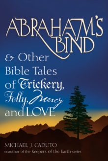 Abraham's Bind : & Other Bible Tales of Trickery Folly Mercy and Love