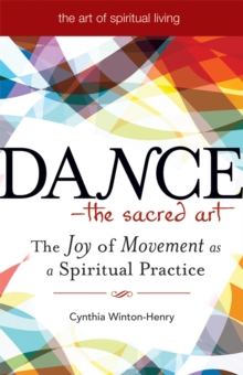 Dance - The Sacred Art : The Joy of Movement as a Spiritual Practice