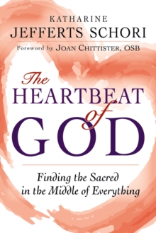 The Heartbeat of God : Finding the Sacred in the Middle of Everything