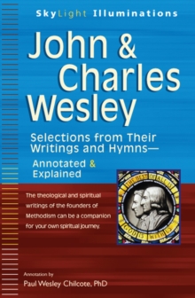 John & Charles Wesley : Selections from Their Writings and Hymns - Annotated & Explained