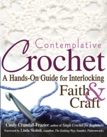 Contemplative Crochet : A Hands-On Guide for Interlocking Faith and Craft