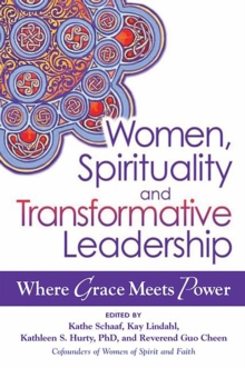 Women, Spirituality and Transformative Leadership : Where Grace Meets Power