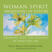 Woman Spirit Awakening in Nature : Growing into the Fullness of Who You Are