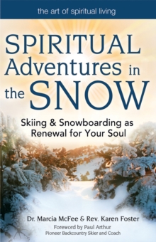 Spiritual Adventures in the Snow : Skiing & Snowboarding as Renewal for Your Soul