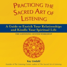 Practicing the Sacred Art of Listening e-book :  A Guide to Enrich Your Relationships and Kindle Your Spiritual Life