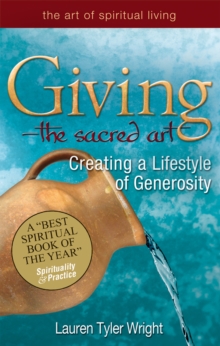 Giving - The Sacred Art : Creating a Lifestyle of Generosity