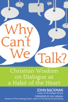 Why Can't We Talk? : Christian Wisdom on Dialogue as a Habit of the Heart