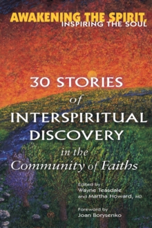 Awakening the Spirit, Inspiring the Soul : 30 Stories of Interspiritual Discovery in the Community of Faiths