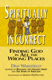 Spiritually Incorrect : Finding God in All the Wrong Places