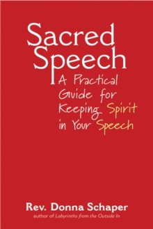 Sacred Speech : A Practical Guide for Keeping Spirit in Your Speech