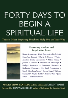 Forty Days to Begin a Spiritual Life : Today's Most Inspiring Teachers Help You on Your Way