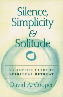 Silence, Simplicity & Solitude : A Complete Guide to Spiritual Retreat