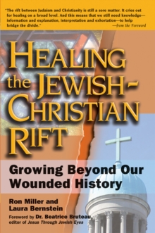 Healing the Jewish-Christian Rift : Growing Beyond Our Wounded History