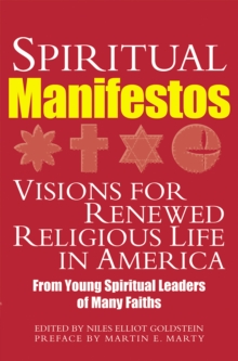 Spiritual Manifestos : Visions for Renewed Religious Life in America from Young Spiritual Leaders of Many Faiths