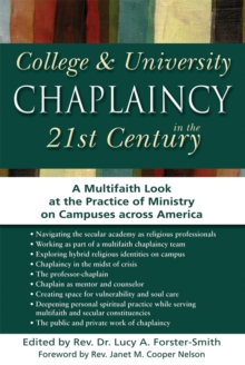 College & University Chaplaincy in the 21st Century : A Multifaith Look at the Practice of Ministry on Campuses across America