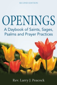 Openings : A Daybook of Saints, Sages, Psalms and Prayer Practices