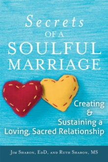 Secrets of a Soulful Marriage : Creating and Sustaining a Loving, Sacred Relationship