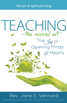 Teaching - The Sacred Art : The Joy of Opening Minds & Hearts