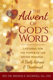 The Advent of God's Word : Listening for the Power of the Divine Whisper-A Daily Retreat and Devotional