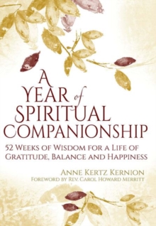 A Year of Spiritual Companionship : 52 Weeks of Wisdom for a Life of Gratitude, Balance and Happiness