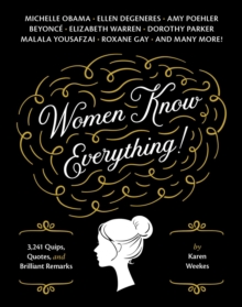 Women Know Everything! : 3,241 Quips, Quotes, and Brilliant Remarks