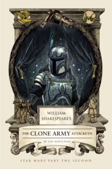William Shakespeare's The Clone Army Attacketh : Star Wars Part the Second, Hardback Book William Shakespeare's The Clone Army Attacketh : Star Wars Part the Second, Hardback Book