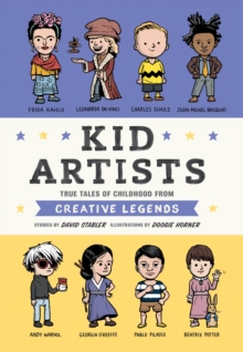Kid Artists : True Tales of Childhood from Creative Legends, Hardback Book Kid Artists : True Tales of Childhood from Creative Legends, Hardback Book