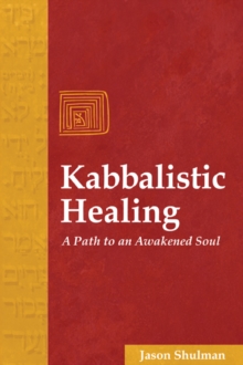 Kabbalistic Healing : A Path to an Awakened Soul, Paperback / softback Book Kabbalistic Healing : A Path to an Awakened Soul, Paperback / softback Book