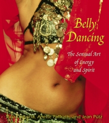 Belly Dancing : The Sensual Art of Energy and Spirit, Paperback / softback Book Belly Dancing : The Sensual Art of Energy and Spirit, Paperback / softback Book