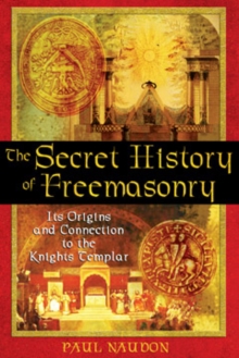 The Secret History of Freemasonry : its Origins and Connections to the Knights Templar, Paperback Book The Secret History of Freemasonry : its Origins and Connections to the Knights Templar, Paperback Book