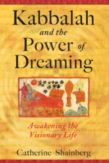 Kabbalah and the Power of Dreaming : Awakening the Visionary Life, Paperback / softback Book Kabbalah and the Power of Dreaming : Awakening the Visionary Life, Paperback / softback Book