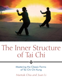 The Inner Structure of Tai Chi : Mastering the Classic Forms of Tai Chi Chi Kung, Paperback Book The Inner Structure of Tai Chi : Mastering the Classic Forms of Tai Chi Chi Kung, Paperback Book