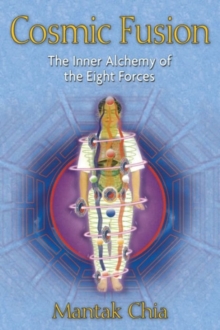 Cosmic Fusion : The Inner Alchemy of the Eight Forces