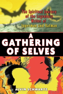 A Gathering of Selves : The Spiritual Journey of the Legendary Writer of Superman, Paperback / softback Book A Gathering of Selves : The Spiritual Journey of the Legendary Writer of Superman, Paperback / softback Book